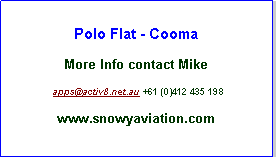 Text Box: Polo Flat - Cooma
More Info contact Mike
apps@activ8.net.au +61 (0)412 435 198
www.snowyaviation.com